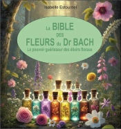 La Bible Des Fleurs Du Dr. Bach : Le Pouvoir Guérisseur Des Élixirs Floraux