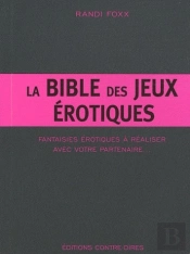 La Bible Des Jeux Érotiques ; Fantaisies Érotiques À Réaliser Avec Votre Partenaire...