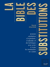 La Bible Des Substitutions - 8000 Substitutions D'Ingredients, D'Ustensiles Ou De Techniques Pour Pa
