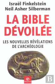 La Bible Devoilee ; Les Nouvelles Revelations De L'Archeologie