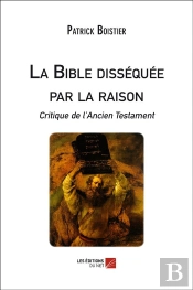 La Bible Disséquée Par La Raison ; Critique De L'Ancien Testament