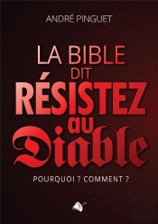 La Bible Dit Résistez Au Diable : Pourquoi ? Comment ?