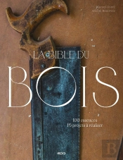 La Bible Du Bois : 100 Essences, 15 Projets À Réaliser