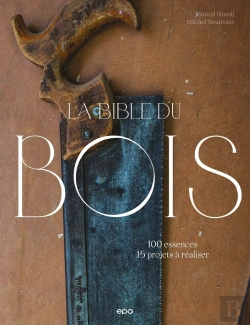 Bertrand.pt - La Bible Du Bois : 100 Essences, 15 Projets À Réaliser