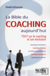 La Bible Du Coaching Aujourd'Hui ; Tout Sur Le Coaching Et Son Évolution