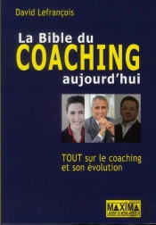 La Bible Du Coaching Aujourd'Hui ; Tout Sur Le Coaching Et Son Évolution