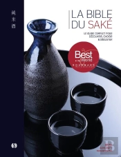 La Bible Du Saké : Le Guide Complet Pour Découvrir, Choisir Et Déguster ; Avec 100 Notes De Dégustation