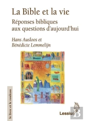 La Bible Et La Vie ; Réponses Bibliques Aux Questions D'Aujourd'Hui
