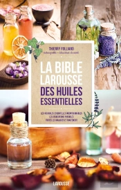 La Bible Larousse Des Huiles Essentielles