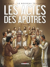 La Bible, Le Nouveau Testament ; Les Actes Des Apôtres Tome 1