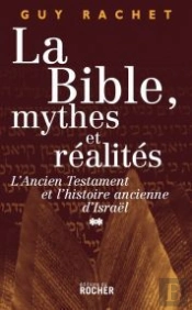 La Bible, Mythes Et Réalités Tome 2 ; L'Ancien Testament Et L'Histoire Ancienne D'Israël