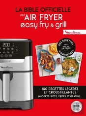 La Bible Officielle De L'Air Fryer Easy Fry & Grill : 100 Recettes Légères Et Croustillantes