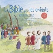 La Bible Pour Les Enfants : Autour De Jésus
