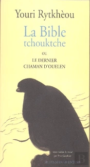 La Bible Tchouktche Ou Le Dernier Chaman D'Ouelen
