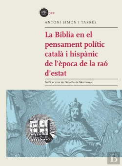Bertrand.pt - La Bíblia En El Pensament Polític Català I Hispànic De L'Època De La Raó D'Estat