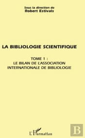 La Bibliologie Scientifique Tome 1 ; Le Bilan De L'Association Internationale De Bibliologie