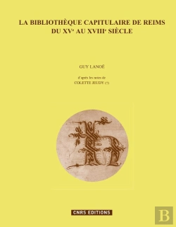 Bertrand.pt - La Bibliothèque Capitulaire De Reims Du Xve Au Xviiie Siècle