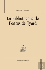 La Bibliothèque De Pontus De Tyard ;Qui Quidem Extant