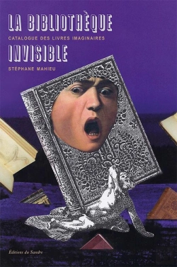 Bertrand.pt - La Bibliothèque Invisible ; Catalogue Des Livres Imaginaires