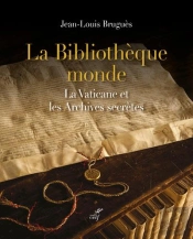La Bibliothèque Monde ; La Vaticane Et Les Archives Secrètes