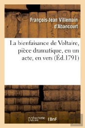 La Bienfaisance De Voltaire, Piece Dramatique, En Un Acte, En Vers