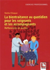 La Bientraitance Au Quotidien Pour Les Soignants Et Les Accompagnants : Réflexions Et Outils