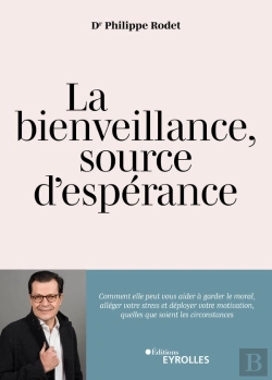 Bertrand.pt - La Bienveillance, Source D'Espérance : Comment Elle Peut Vous Aider À Garder Le Moral, Alléger Votre Stress Et Déployer Votre Motivation, Quelles Que Soient Les Circonstances