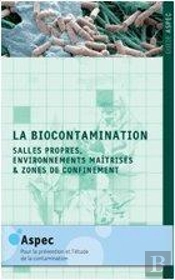 La Biocontamination ; Salles Propres, Environnements Maîtrisés Et Zones De Confinement