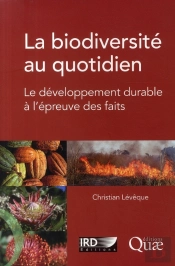 La Biodiversité Au Quotidien ; Le Développement Durable À L'Épreuve Des Faits