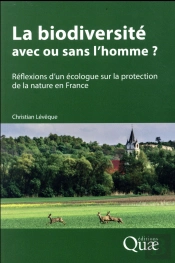 La Biodiversité : Avec Ou Sans L'Homme ? Réflexions D'Un Écologue Sur La Protection De La Nature En France (Édition 2017)
