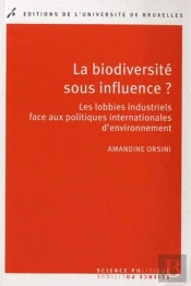 La Biodiversite Sous Influence ? Les Lobbies Industriels Face Aux Politiques Internationales D'Environnement
