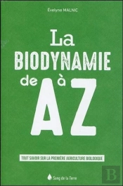 La Biodynamie De A A Z - Tout Savoir Sur La Premiere Agriculture Biologique