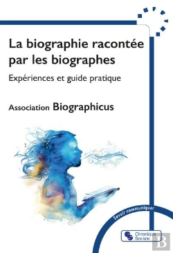 Bertrand.pt - La Biographie Racontée Par Les Biographes : Expériences Et Guide Pratique