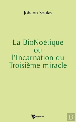 Bertrand.pt - La Bionoétique Ou L'Incarnation Du Troisième Miracle