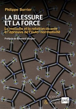 Bertrand.pt - La Blessure Et La Force ; La Maladie Et La Relation De Soin À L'Épreuve De L'Auto-Normalité