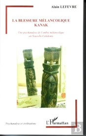 La Blessure Mélancolique Kanak ; Une Psychanalyse De L'Ombre Mélancolique En Nouvelle-Calédo,Ie