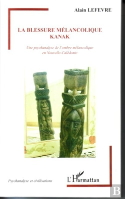 Bertrand.pt - La Blessure Mélancolique Kanak ; Une Psychanalyse De L'Ombre Mélancolique En Nouvelle-Calédo,Ie