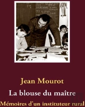 La Blouse Du Maître ; Mémoires D'Un Instituteur Rural