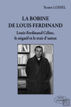 Bertrand.pt - La Bobine De Louis-Ferdinand Céline, Le Négatif Et Le Trait D'Union