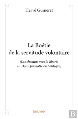 Bertrand.pt - La Boétie De La Servitude Volontaire ; Les Chemins Vers La Liberté Ou Don Quichotte En Politique