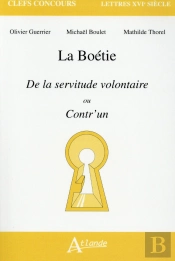 La Boétie ; De La Servitude Volontaire Ou Contr'Un
