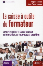 La Boite A Outils Du Formateur - Concevoir, Realiser Et Animer Un Projet De Formation, De Tutorat Ou