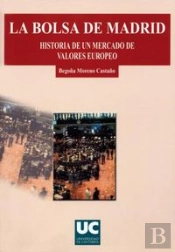 La Bolsa De Madrid. Historia De Un Mercado De Valores Europeo
