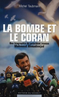 Bertrand.pt - La Bombe Et Le Coran ; Une Biographie Du Président Iranien Mahmoud Ahmadinejad