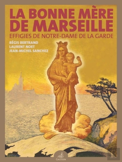 Bertrand.pt - La Bonne Mère De Marseille : Effigies De Notre-Dame De La Garde