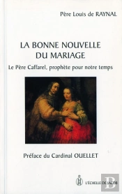 La Bonne Nouvelle Du Mariage ; Le Père Caffarel, Prophète Pour Notre Temps