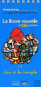 La Bonne Nouvelle En 124 Questions T.1; Jésus Et Les Évangiles