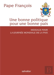 La Bonne Politique Est Au Service De La Paix ; Message Pour La Journée Mondiale Pour La Paix (Édition 2019)