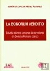 La Bonorum Venditio : Estudio Sobre El Concurso De Acreedores En Derecho Romano Clásico
