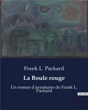 La Boule Rouge - Un Roman D'Aventures De Frank L. Packard